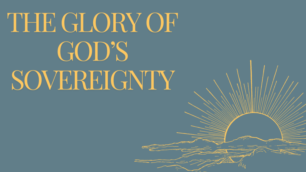 The Glory Of God\'s Sovereignty