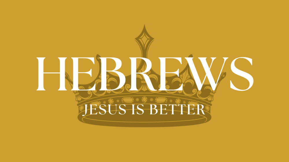 Hebrews: Jesus Is Better